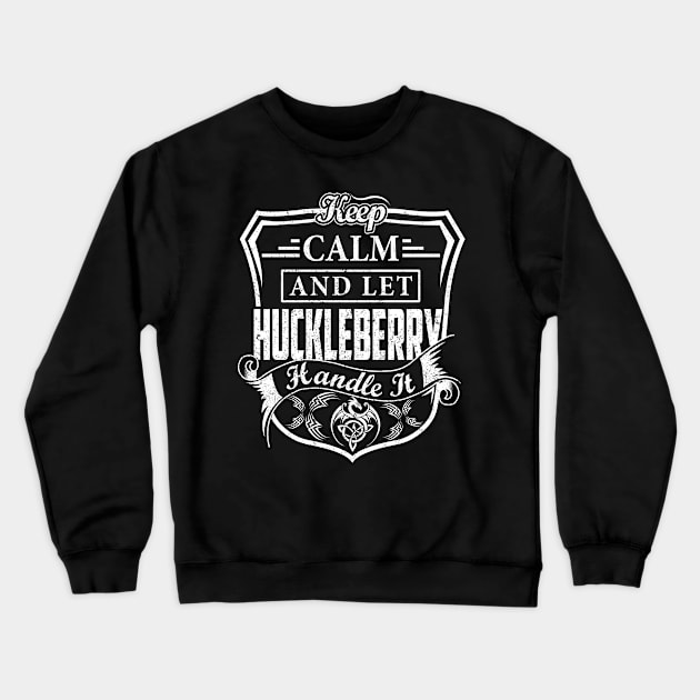 Keep Calm and Let HUCKLEBERRY Handle It Crewneck Sweatshirt by Jenni